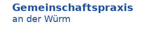 Gemeinschaftspraxis an der Würm D. Braun-Weigand, A. Prölß